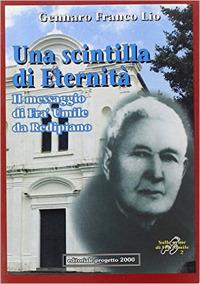 Una scintilla di eternità. Il messaggio di fra' Umile da Redipiano - Gennaro F. Lio - Libro Progetto 2000 1999, Nella vigna del Signore | Libraccio.it