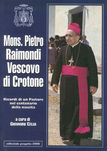 Mons. Pietro Raimondi vescovo di Cassano. Ricordi di un pastore nel centenario della nascita  - Libro Progetto 2000 1999, Nella vigna del Signore | Libraccio.it