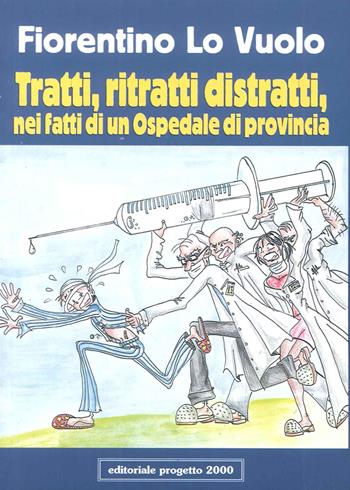 Tratti, ritratti distratti, nei fatti di un ospedale di provincia - Fiorentino Lo Vuolo - Libro Progetto 2000 2001, Pocket | Libraccio.it