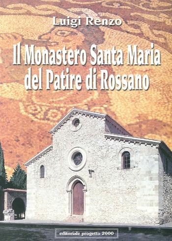 Il Monastero Santa Maria del Patire di Rossano - Luigi Renzo - Libro Progetto 2000 2003, Le pietre del passato | Libraccio.it