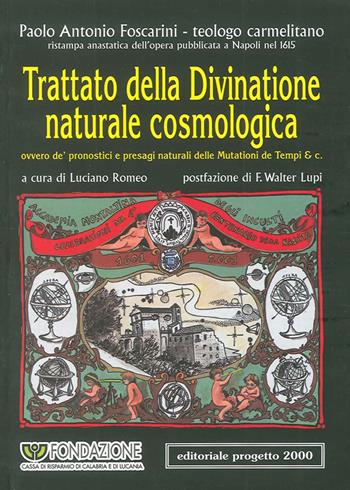 Trattato della divinatione naturale cosmologica ovvero de' pronostici e presagi naturali delle mutazioni de tempi & C. (rist. anast. 1615) - Paolo A. Foscarini - Libro Progetto 2000 2001, Contesti religiosi e filosofici | Libraccio.it
