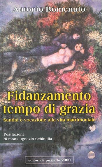 Fidanzamento tempo di grazia. Santità e vocazione alla vita matrimoniale - Antonio Bomenuto - Libro Progetto 2000 2003, Le ragioni del credere | Libraccio.it