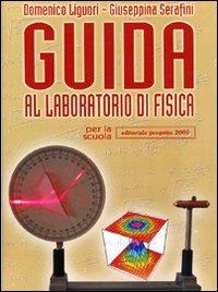 Guida al laboratorio di fisica. - Domenico Liguori, Giuseppina Serafini - Libro Progetto 2000 2004, Scuola | Libraccio.it