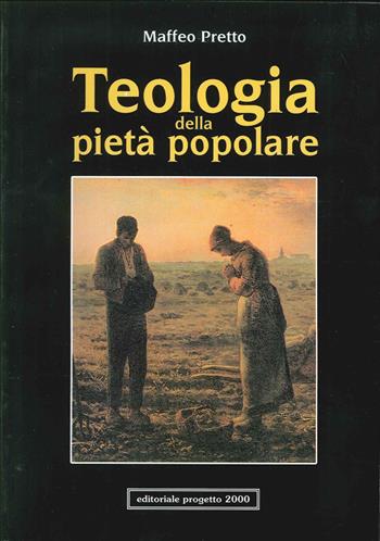 Teologia della pietà popolare. Orientamenti fondamentali - Maffeo Pretto - Libro Progetto 2000 2005, Cattolicesimo popolare | Libraccio.it