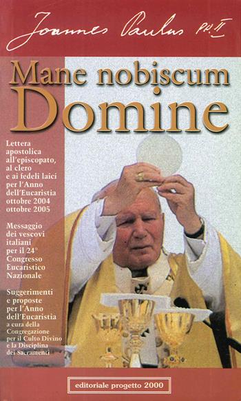 Mane nobiscum Domine. Lettera apostolica all'episcopato, al clero e ai fedeli per l'anno dell'eucarestia: ottobre 2004-ottobre 2005 - Giovanni Paolo II - Libro Progetto 2000 2005, Parola del magistero | Libraccio.it