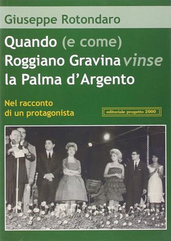 Quando (e come) Roggiano Gravina vinse la Palma d'argento. Nel racconto di un protagonista - Giuseppe Rotondaro - Libro Progetto 2000 2006, Città e paesi di Calabria | Libraccio.it