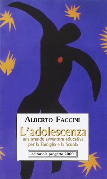 L'adolescenza. Una grande avventura educativa per la famiglia e la scuola - Alberto Faccini - Libro Progetto 2000 2006, Socialità e salute | Libraccio.it