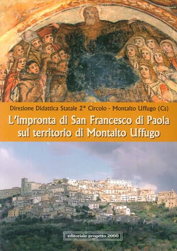 L'impronta di San Francesco di Paola sul territorio di Montalto Uffugo  - Libro Progetto 2000 2007, Città e paesi di Calabria | Libraccio.it