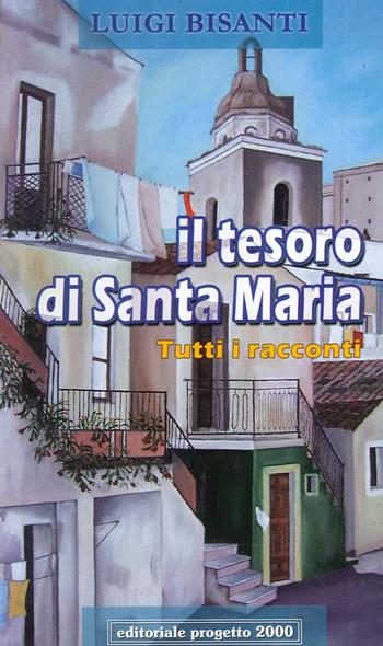 Il tesoro di santa Maria. Tutti i racconti. Ediz. illustrata - Luigi Bisanti - Libro Progetto 2000 2007, L' inchiostro della memoria | Libraccio.it