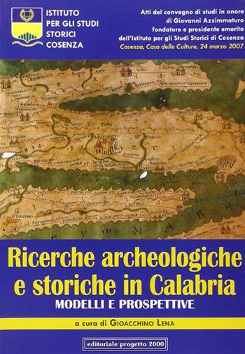Ricerche archeologiche e storiche in Calabria. Modelli e prospettive. Atti del Convegno di studi in onore di Giovanni Azzimmaturo...  - Libro Progetto 2000 2008, Tra le pagine della storia | Libraccio.it