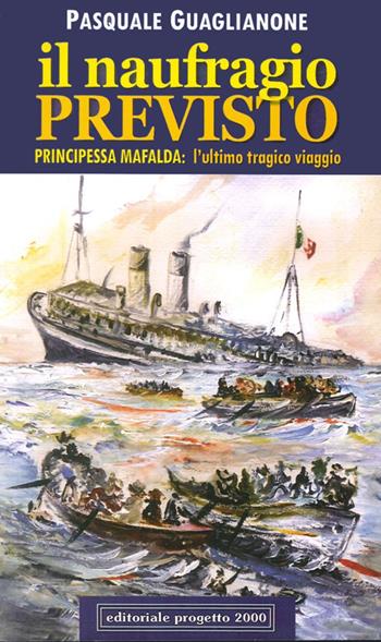 Il naufragio previsto. Principessa Mafalda: l'ultimo tragico viaggio - Pasquale Guaglianone - Libro Progetto 2000 2011, L' inchiostro della memoria | Libraccio.it