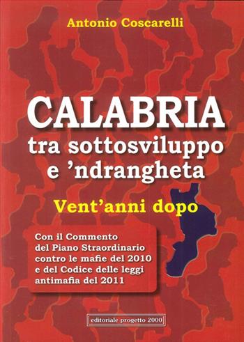 Calabria tra sottosviluppo e 'ndrangheta vent'anni dopo - Antonio Coscarelli - Libro Progetto 2000 2012, Orizzonti | Libraccio.it