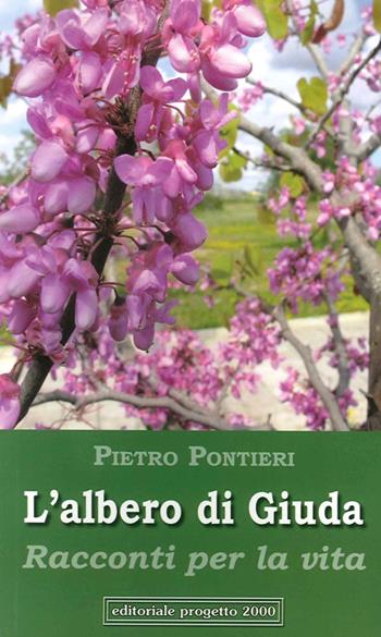 L'albero di Giuda. Racconti per la vita - Pietro Pontieri - Libro Progetto 2000 2013, L' inchiostro della memoria | Libraccio.it