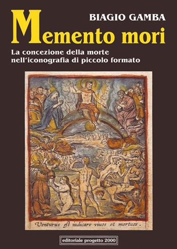 Memento mori. La concezione della morte nell'iconografia di piccolo formato - Biagio Gamba - Libro Progetto 2000 2013, Cattolicesimo popolare | Libraccio.it