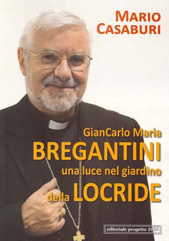 Giancarlo Maria Bregantini una luce nel giardino della locride - Mario Casaburi - Libro Progetto 2000 2013, Le ragioni del credere | Libraccio.it