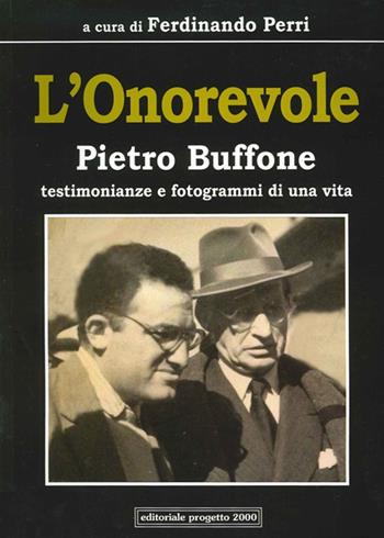 L'onorevole Pietro Buffone. Testimonianze e fotogrammi di una vita  - Libro Progetto 2000 2014, Gli uomini, le idee, la politica | Libraccio.it