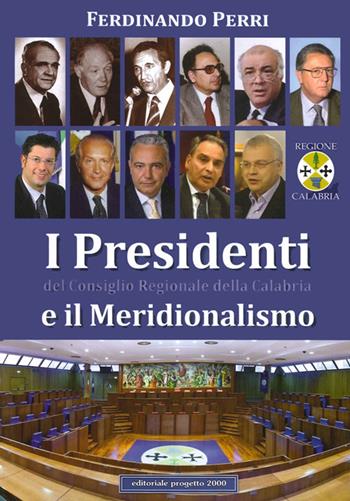 I presidenti del Consiglio regionale della Calabria e il meridionalismo  - Libro Progetto 2000 2014, Gli uomini, le idee, la politica | Libraccio.it