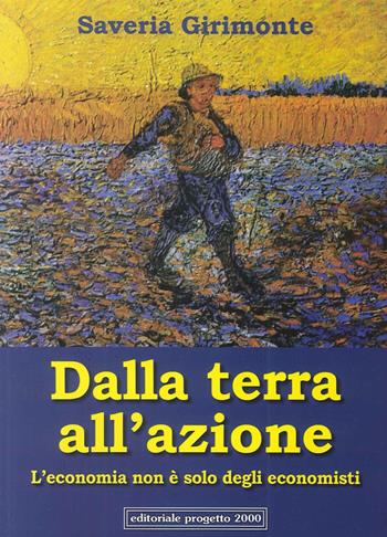 Dalla terra all'azione. L'economia non è solo degli economisti - Saveria Girimonte - Libro Progetto 2000 2015, Orizzonti | Libraccio.it