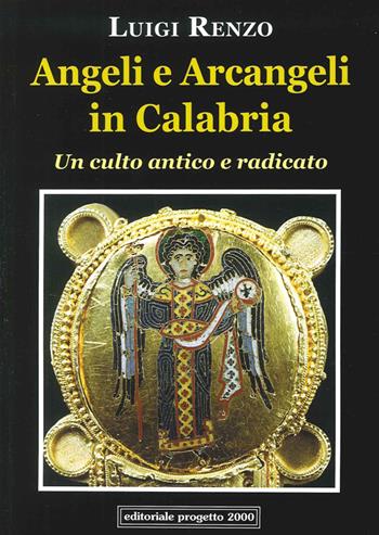 Angeli e arcangeli in Calabria. Un culto antico e radicato - Luigi Renzo - Libro Progetto 2000 2015 | Libraccio.it