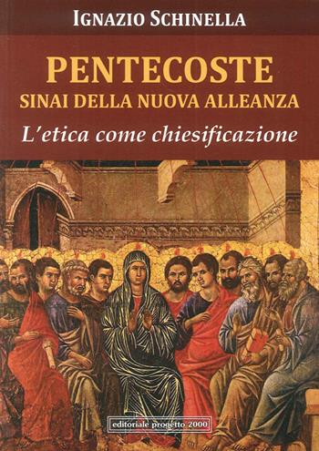 Pentecoste Sinai della nuova alleanza. L'etica come chiesificazione - Ignazio Schinella - Libro Progetto 2000 2015 | Libraccio.it