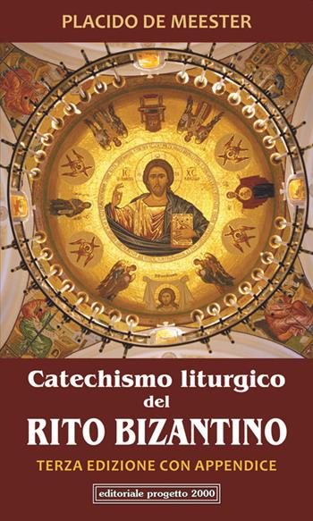 Catechismo liturgico del Rito bizantino. Con appendice - Placido De Meester - Libro Progetto 2000 2016, Ecclesia. Le ragioni del credere | Libraccio.it