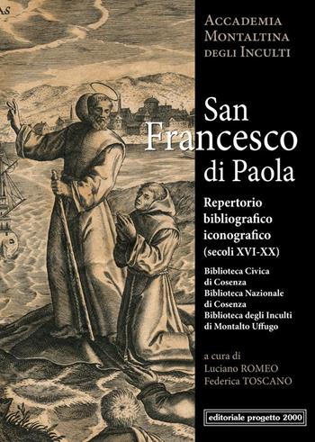 San Francesco di Paola. Repertorio Bibliografico (Secoli XVI-XX) - Luciano Romeo, Federica Toscano - Libro Progetto 2000 2016 | Libraccio.it