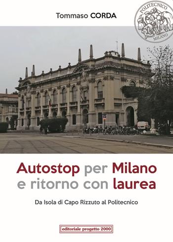 Autostop per Milano e ritorno con laurea. Da Isola di Capo Rizzuto al Politecnico - Tommaso Corda - Libro Progetto 2000 2017, Percorsi letterari | Libraccio.it