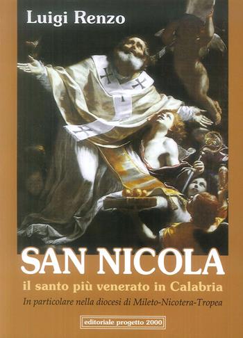 San Nicola. Il santo più venerato in Calabria. In particolare nella diocesi di Mileto-Tropea - Luigi Renzo - Libro Progetto 2000 2019 | Libraccio.it