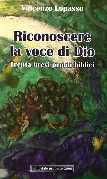 Riconoscere la voce di Dio. Trenta brevi profili biblici - Vincenzo Lopasso - Libro Progetto 2000 2019 | Libraccio.it