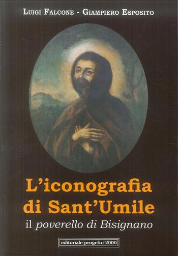 L'iconografia di Sant'Umile. Il poverello di Bisignano - Luigi Falcone, Giampiero Esposito - Libro Progetto 2000 2019 | Libraccio.it