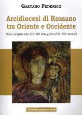 Arcidiocesi di Rossano tra Oriente e Occidente. Dalle origini alla fine del rito greco (VII-XIV secolo)