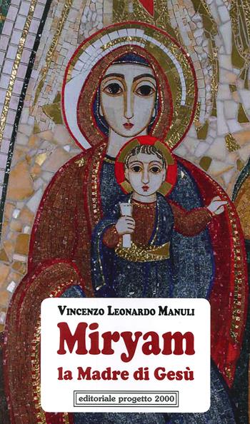 Miryam la madre di Gesù - Vincenzo Leonardo Manuli - Libro Progetto 2000 2020 | Libraccio.it