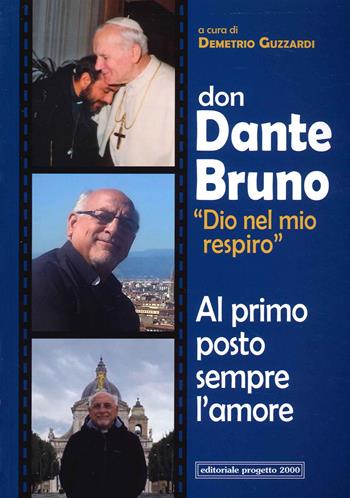Don Dante Bruno «Dio nel mio spirito» al primo posto sempre l'amore  - Libro Progetto 2000 2022 | Libraccio.it