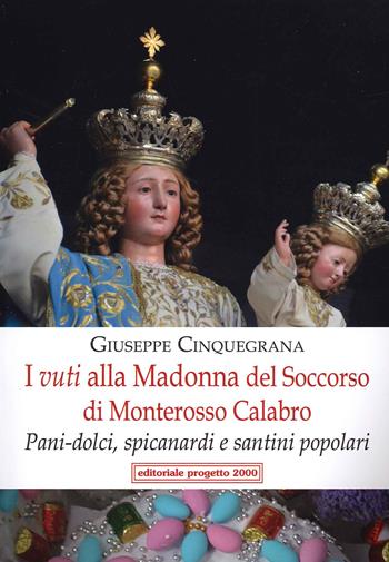 I vuti alla Madonna del Soccorso di Monterosso Calabro. Pani-dolci, spicanardi e santini popolari - Giuseppe Cinquegrana - Libro Progetto 2000 2021 | Libraccio.it