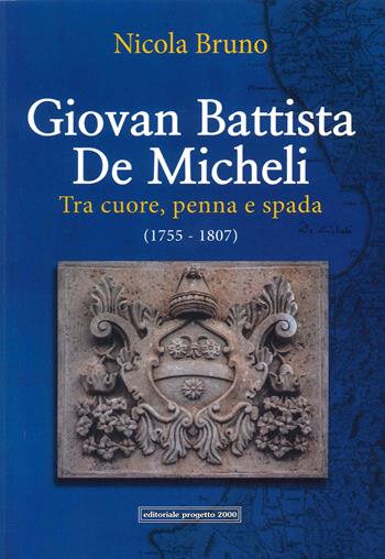 Giovan Battista De Micheli. Tra cuore, penna e spada (1755-1807) - Nicola Bruno - Libro Progetto 2000 2022 | Libraccio.it