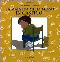 La maestra mi ha messo in castigo! - Madeleine Brunelet - Libro Motta Junior 2008, Le briciole | Libraccio.it
