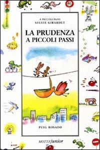 La prudenza - Sylvie Girardet, Fernando Puig Rosado - Libro Motta Junior 2008, A piccoli passi | Libraccio.it