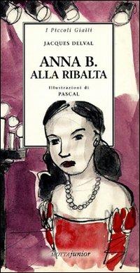 Anna B. Alla ribalta - Jacques Delval - Libro Motta Junior 2008, I piccoli gialli | Libraccio.it