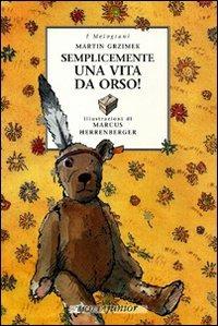 Semplicemente una vita da orso - Martin Grzimek, Marcus Herrenberger - Libro Motta Junior 2008, I melograni | Libraccio.it