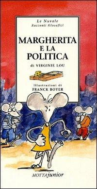 Margherita e la politica - Virginie Lou, Franck Boyer - Libro Motta Junior 2008, Le nuvole. Racconti filosofici | Libraccio.it