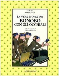 La vera storia dei Bonobo con gli occhiali - Adela Turin - Libro Motta Junior 2008, I velieri | Libraccio.it