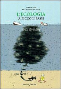 L'ecologia a piccoli passi - François Michiel - Libro Motta Junior 2008, A piccoli passi | Libraccio.it
