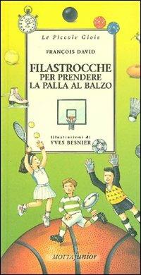 Filastrocche per prendere la palla al balzo - François David - Libro Motta Junior 2008, Le piccole gioie | Libraccio.it