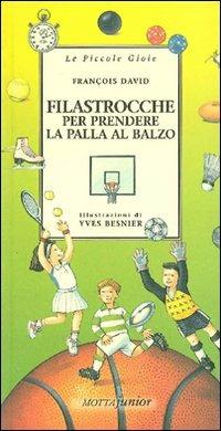 Filastrocche per prendere la palla al balzo - François David - Libro Motta Junior 2008, Le piccole gioie | Libraccio.it
