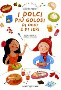 I dolci più golosi di oggi e di ieri - Corinne Albaut - Libro Motta Junior 2009, Tutti a tavola! | Libraccio.it