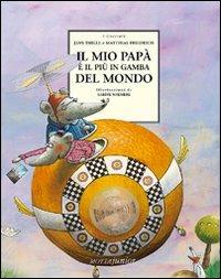 Il mio papà è il più in gamba del mondo - Jens Thiele, Matthias Friedrich - Libro Motta Junior 2008, I cuccioli | Libraccio.it