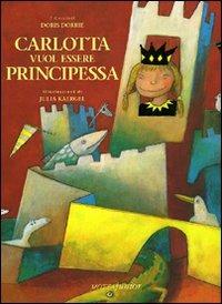 Carlotta vuol essere principessa - Doris Dörrie - Libro Motta Junior 2008, I cuccioli | Libraccio.it