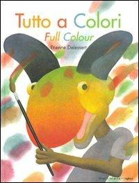 Tutto a colori-Full colour. Ediz. bilingue - Etienne Delessert - Libro Motta Junior 2009, I Remigini | Libraccio.it