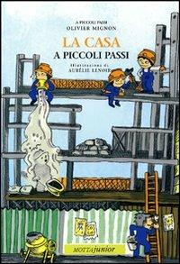 La casa a piccoli passi. Ediz. illustrata - Olivier Mignon - Libro Motta Junior 2008, A piccoli passi | Libraccio.it