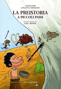 La preistoria - Colette Swinnen - Libro Motta Junior 2009, A piccoli passi | Libraccio.it